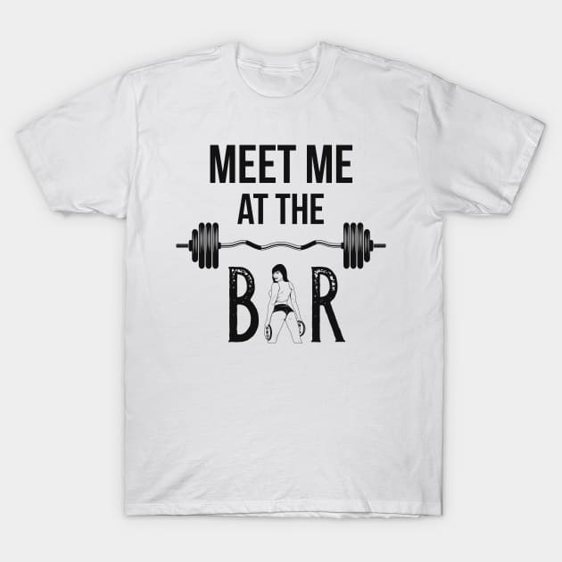 Workout Weight Training Gym Meet Me At The Bar T-Shirt by Foxxy Merch